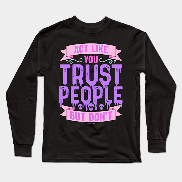 Pastel Goth Act Like You Trust People But Don't Long Sleeve T-Shirt by Swagazon
